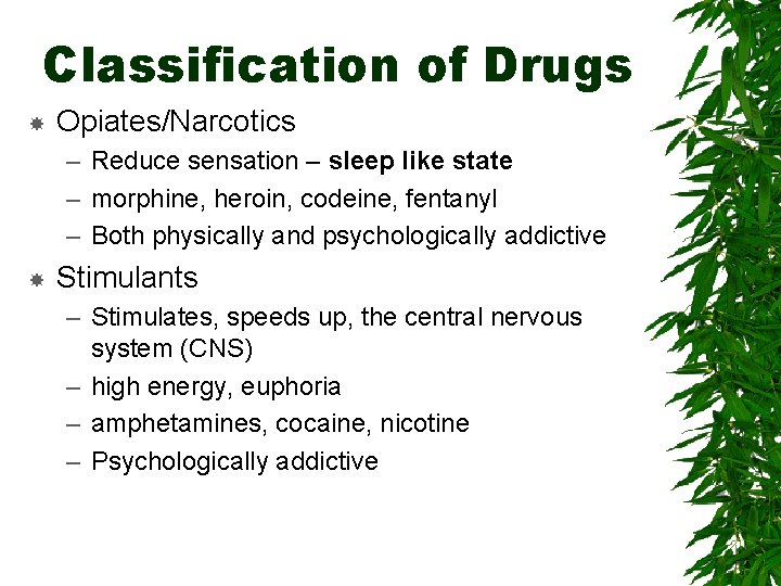 Classification of Drugs Opiates/Narcotics – Reduce sensation – sleep like state – morphine, heroin,