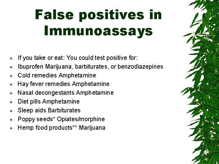 False positives in Immunoassays If you take or eat: You could test positive for: