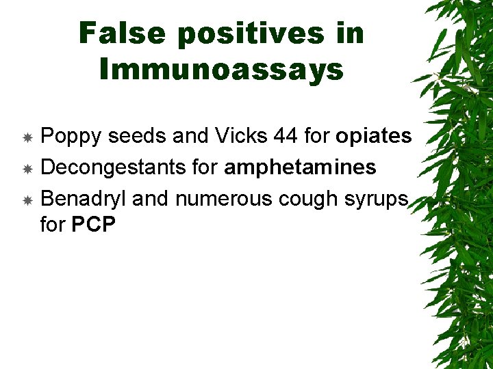 False positives in Immunoassays Poppy seeds and Vicks 44 for opiates Decongestants for amphetamines
