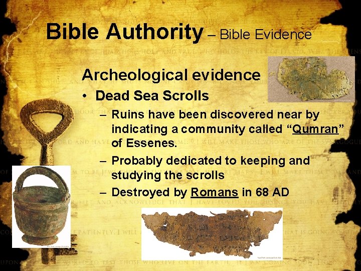 Bible Authority – Bible Evidence Archeological evidence • Dead Sea Scrolls – Ruins have