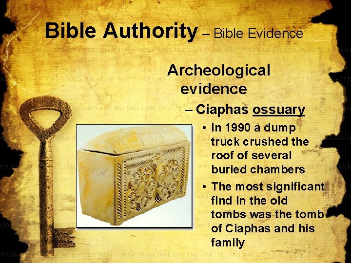 Bible Authority – Bible Evidence Archeological evidence – Ciaphas ossuary • In 1990 a