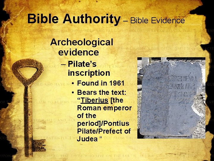 Bible Authority – Bible Evidence Archeological evidence – Pilate’s inscription • Found in 1961