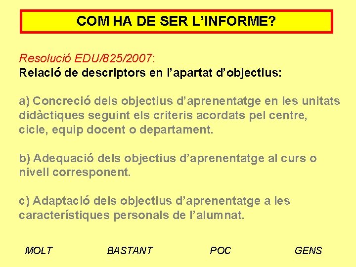 COM HA DE SER L’INFORME? Resolució EDU/825/2007: Relació de descriptors en l’apartat d’objectius: a)