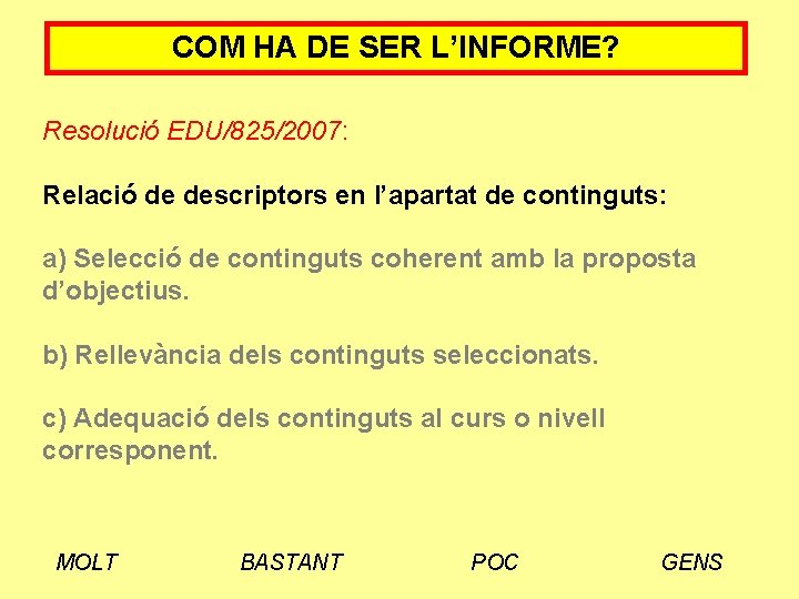 COM HA DE SER L’INFORME? Resolució EDU/825/2007: Relació de descriptors en l’apartat de continguts: