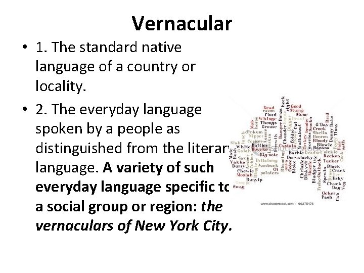 Vernacular • 1. The standard native language of a country or locality. • 2.