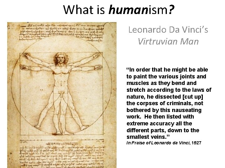 What is humanism? Leonardo Da Vinci’s Virtruvian Man “In order that he might be