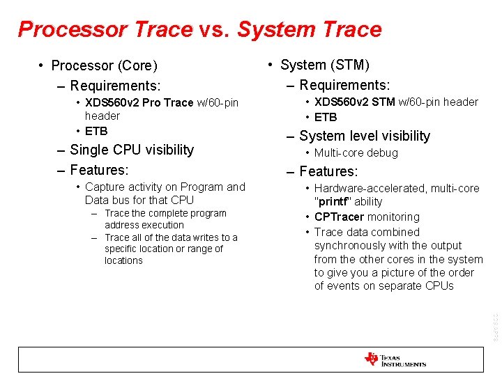 Processor Trace vs. System Trace • Processor (Core) – Requirements: • XDS 560 v