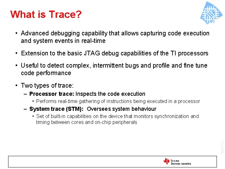 What is Trace? • Advanced debugging capability that allows capturing code execution and system