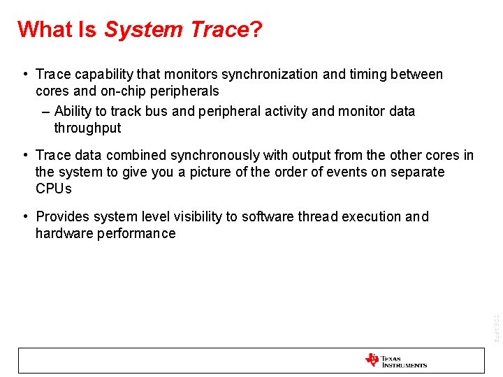 What Is System Trace? • Trace capability that monitors synchronization and timing between cores