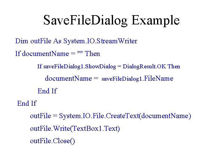 Save. File. Dialog Example Dim out. File As System. IO. Stream. Writer If document.