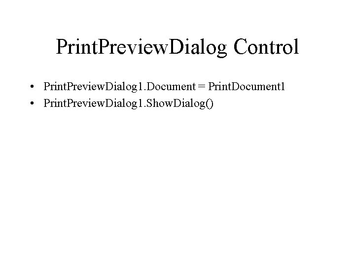 Print. Preview. Dialog Control • Print. Preview. Dialog 1. Document = Print. Document 1