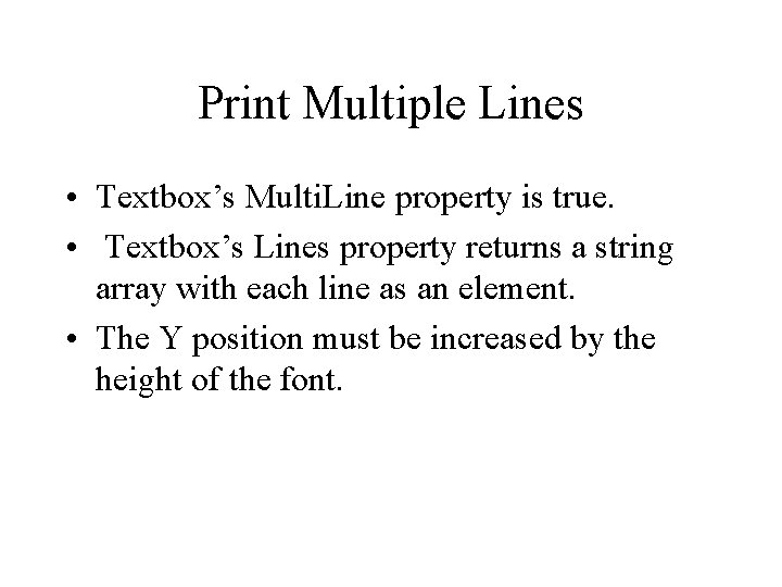 Print Multiple Lines • Textbox’s Multi. Line property is true. • Textbox’s Lines property