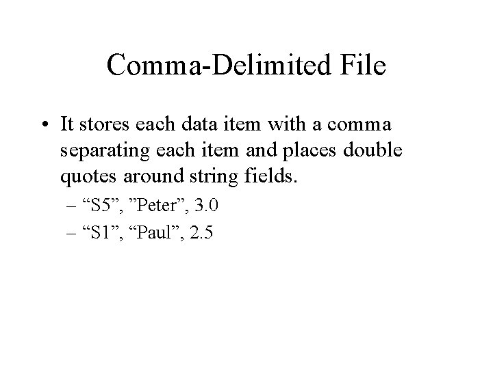Comma-Delimited File • It stores each data item with a comma separating each item