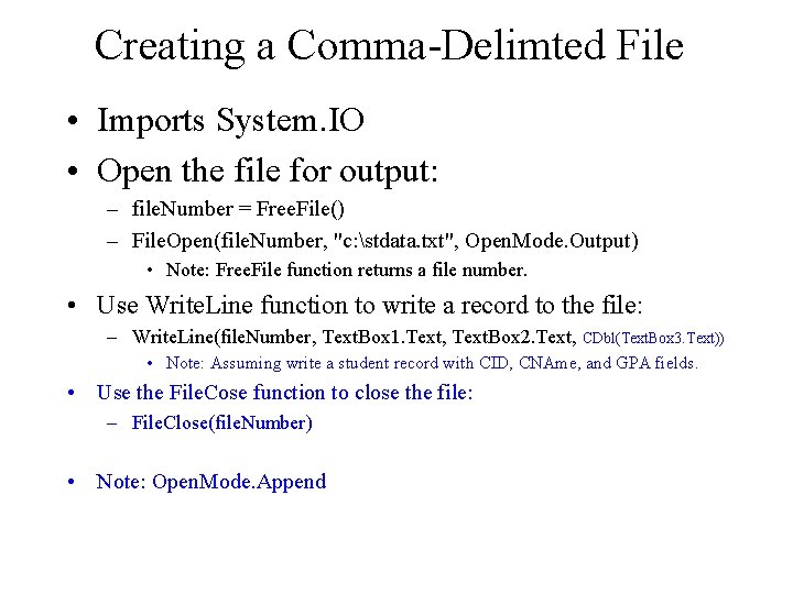 Creating a Comma-Delimted File • Imports System. IO • Open the file for output: