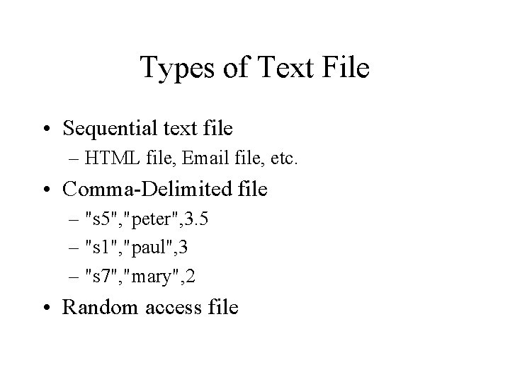 Types of Text File • Sequential text file – HTML file, Email file, etc.
