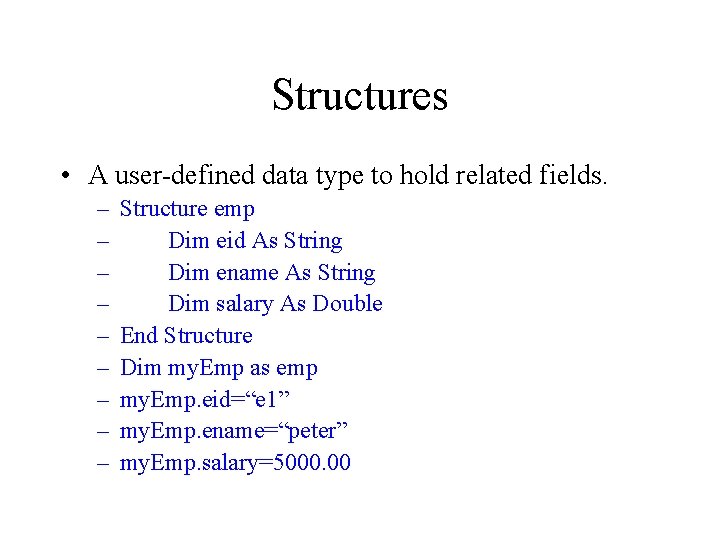 Structures • A user-defined data type to hold related fields. – – – –