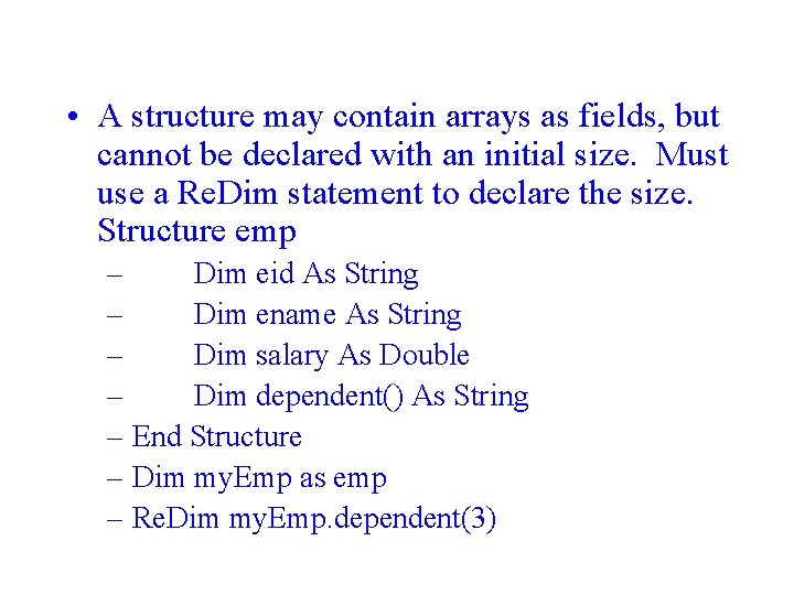  • A structure may contain arrays as fields, but cannot be declared with