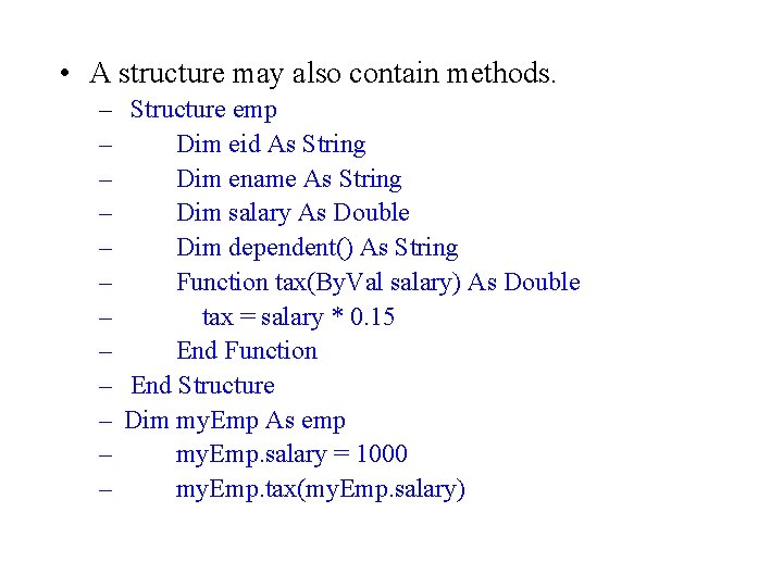  • A structure may also contain methods. – Structure emp – Dim eid