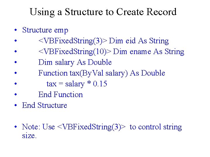 Using a Structure to Create Record • Structure emp • <VBFixed. String(3)> Dim eid