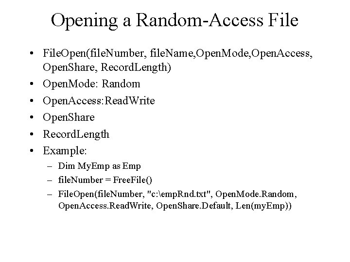 Opening a Random-Access File • File. Open(file. Number, file. Name, Open. Mode, Open. Access,