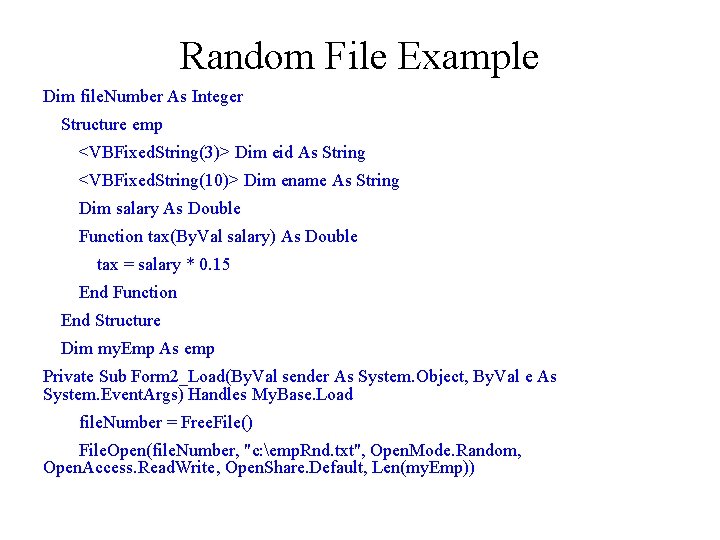 Random File Example Dim file. Number As Integer Structure emp <VBFixed. String(3)> Dim eid