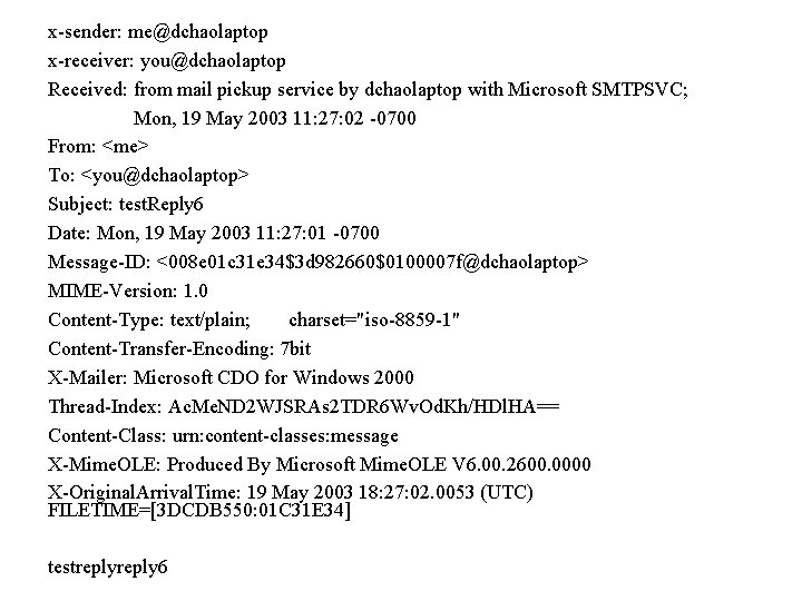 x-sender: me@dchaolaptop x-receiver: you@dchaolaptop Received: from mail pickup service by dchaolaptop with Microsoft SMTPSVC;