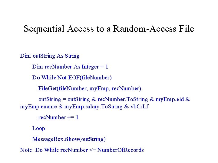 Sequential Access to a Random-Access File Dim out. String As String Dim rec. Number