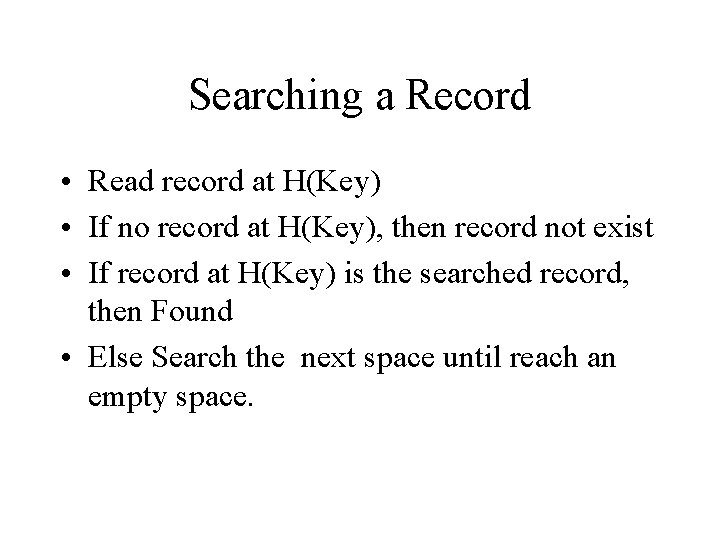 Searching a Record • Read record at H(Key) • If no record at H(Key),