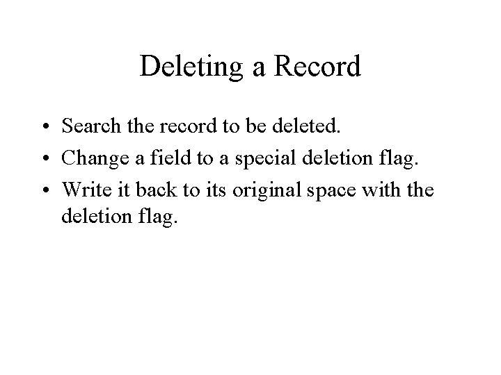 Deleting a Record • Search the record to be deleted. • Change a field