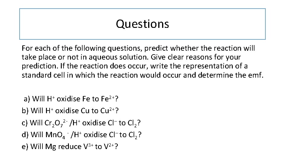 Questions For each of the following questions, predict whether the reaction will take place