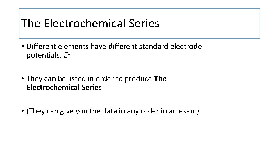 The Electrochemical Series • Different elements have different standard electrode potentials, Eθ • They