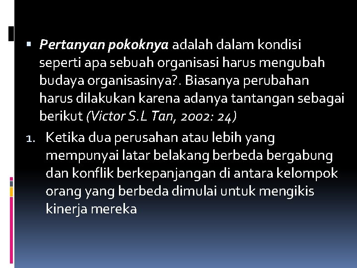  Pertanyan pokoknya adalah dalam kondisi seperti apa sebuah organisasi harus mengubah budaya organisasinya?