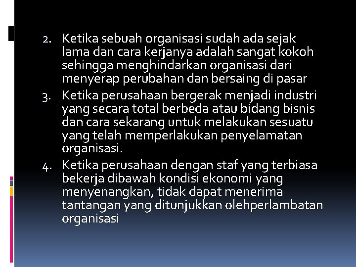 2. Ketika sebuah organisasi sudah ada sejak lama dan cara kerjanya adalah sangat kokoh