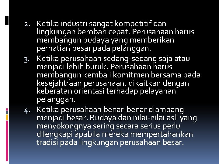 2. Ketika industri sangat kompetitif dan lingkungan berobah cepat. Perusahaan harus membangun budaya yang