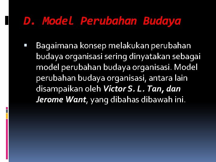 D. Model Perubahan Budaya Bagaimana konsep melakukan perubahan budaya organisasi sering dinyatakan sebagai model