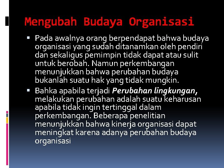 Mengubah Budaya Organisasi Pada awalnya orang berpendapat bahwa budaya organisasi yang sudah ditanamkan oleh