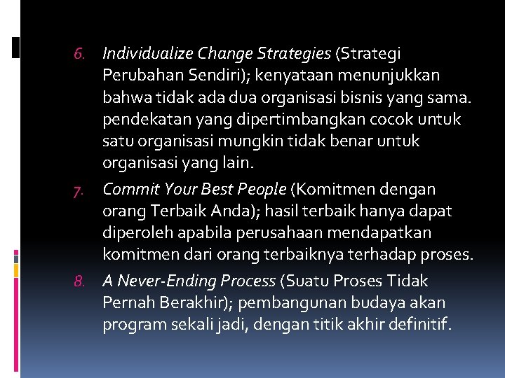 6. Individualize Change Strategies (Strategi Perubahan Sendiri); kenyataan menunjukkan bahwa tidak ada dua organisasi