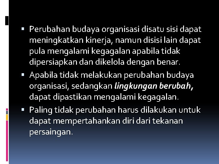  Perubahan budaya organisasi disatu sisi dapat meningkatkan kinerja, namun disisi lain dapat pula