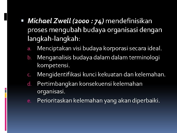  Michael Zwell (2000 : 74) mendefinisikan proses mengubah budaya organisasi dengan langkah-langkah: a.