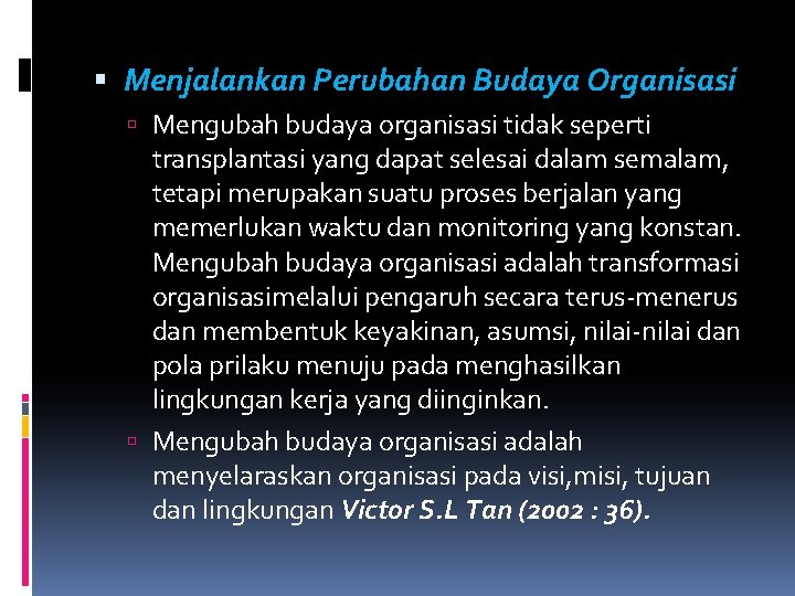  Menjalankan Perubahan Budaya Organisasi Mengubah budaya organisasi tidak seperti transplantasi yang dapat selesai