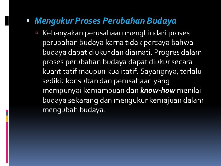  Mengukur Proses Perubahan Budaya Kebanyakan perusahaan menghindari proses perubahan budaya karna tidak percaya