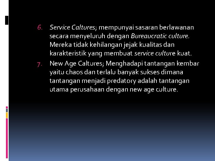 6. Service Caltures; mempunyai sasaran berlawanan secara menyeluruh dengan Bureaucratic culture. Mereka tidak kehilangan