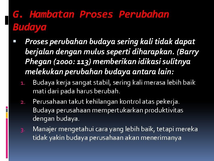 G. Hambatan Proses Perubahan Budaya Proses perubahan budaya sering kali tidak dapat berjalan dengan