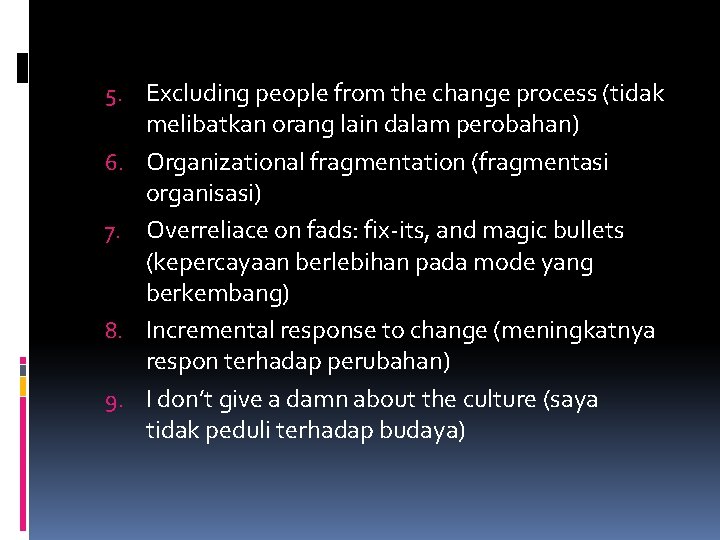 5. Excluding people from the change process (tidak 6. 7. 8. 9. melibatkan orang