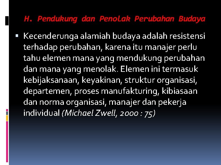 H. Pendukung dan Penolak Perubahan Budaya Kecenderunga alamiah budaya adalah resistensi terhadap perubahan, karena