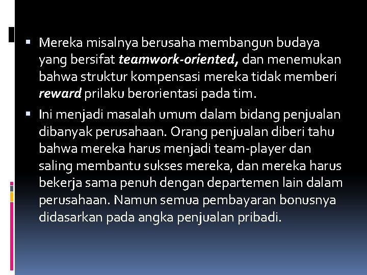  Mereka misalnya berusaha membangun budaya yang bersifat teamwork-oriented, dan menemukan bahwa struktur kompensasi