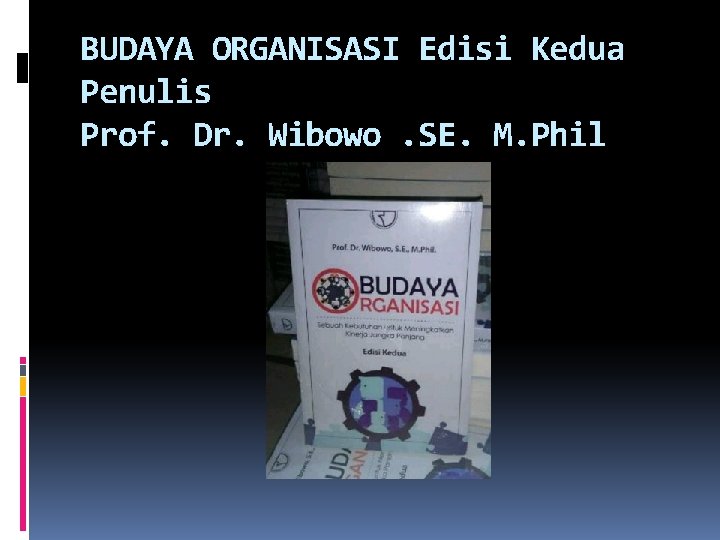 BUDAYA ORGANISASI Edisi Kedua Penulis Prof. Dr. Wibowo. SE. M. Phil 