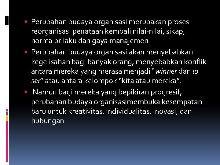  Perubahan budaya organisasi merupakan proses reorganisasi penataan kembali nilai-nilai, sikap, norma prilaku dan