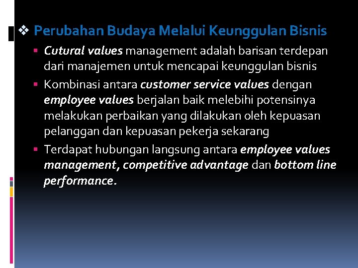 v Perubahan Budaya Melalui Keunggulan Bisnis Cutural values management adalah barisan terdepan dari manajemen