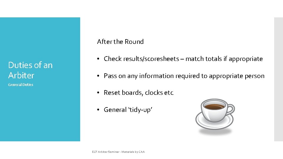 After the Round Duties of an Arbiter • Check results/scoresheets – match totals if